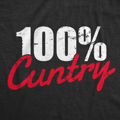 Mens 100 Percent Cuntry T Shirt Funny Rude Cussing Adult Humor Tee For Guys