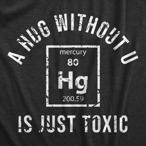 Mens A Hug Without U Is Just Toxic T Shirt Funny Periodic Table Element Science Joke Tee For Guys