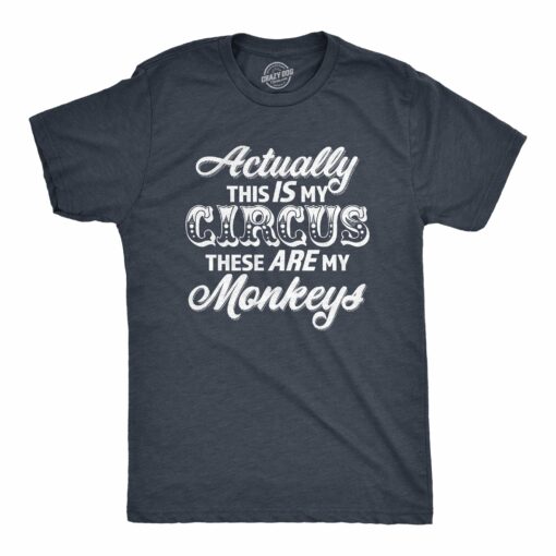 Mens Actually This Is My Circus These Are My Monkeys T Shirt Funny Ring Master Carnival Show Tee For Guys