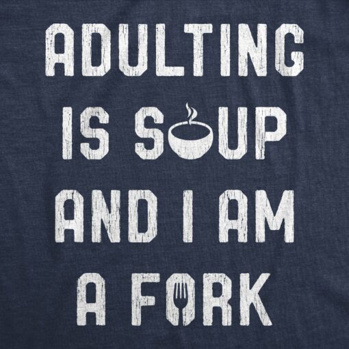 Mens Adulting Is Soup And I Am A Fork Tshirt Funny Sarcastic Saying Graphic Tee