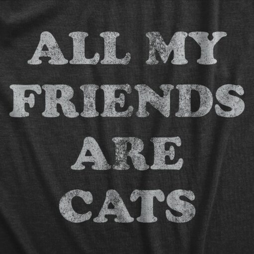 Mens All My Friends Are Cats T Shirt Funny Cute Kitten Pet Lover Tee For Guys