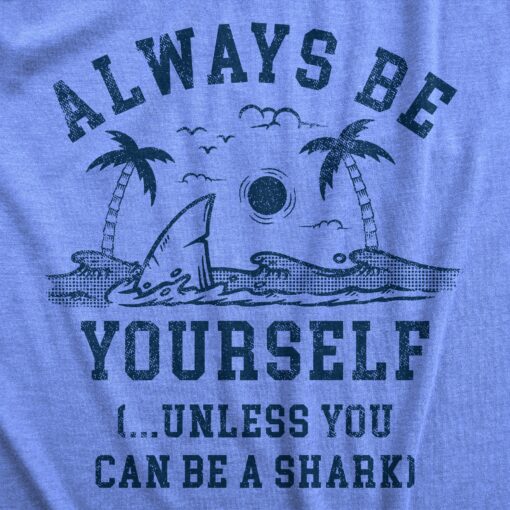 Mens Always Be Yourself Unless You Can Be A Shark T Shirt Funny Ocean Shark Lovers Tee For Guys