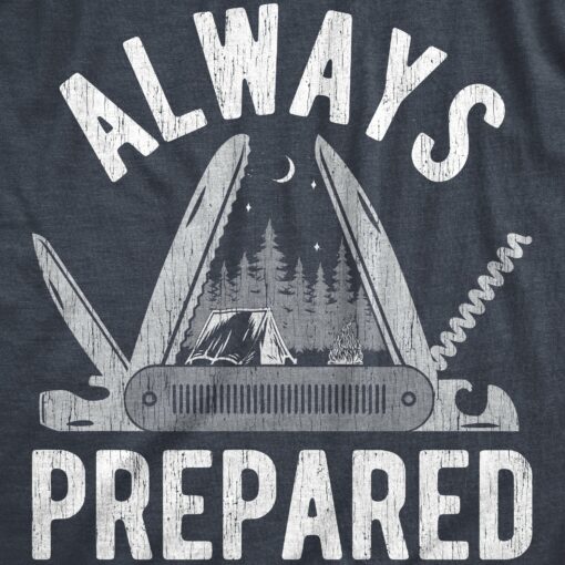 Mens Always Prepared T Shirt Funny Cool Outdoors Camping Nature Tee For Guys