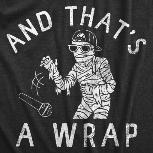 Mens And Thats A Wrap T Shirt Funny Spooky Rapping Mummy Halloween Party Tee For Guys