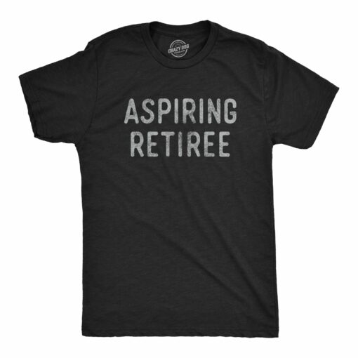 Mens Aspiring Retiree Tshirt Funny Over The Hill Party Graphic Novelty Tee