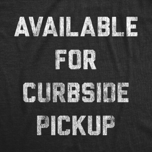 Mens Available For Curbside Pickup Tshirt Funny Food Dating Graphic Novelty Tee