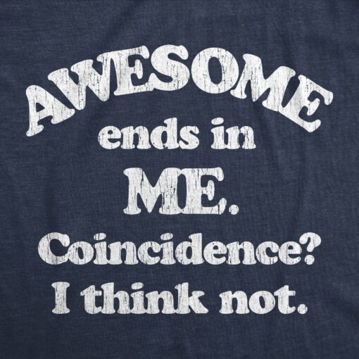 Mens Awesome Ends In Me Coincidence Funny Sarcasm Hilarious Graphic T-Shirt