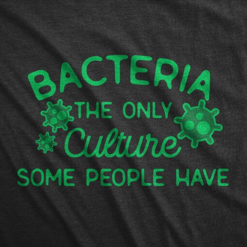 Mens Bacteria The Only Culture Some People Have T Shirt Funny Biochemistry Joke Tee For Guys