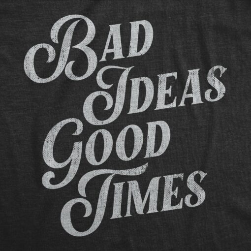 Mens Bad Ideas Good Times T Shirt Funny Partying Mischief Tee For Guy