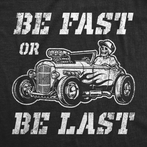 Mens Be Fast Or Be Last Tshirt Funny Hot Rod Racing Car Lover Graphic Novelty Tee For Guys