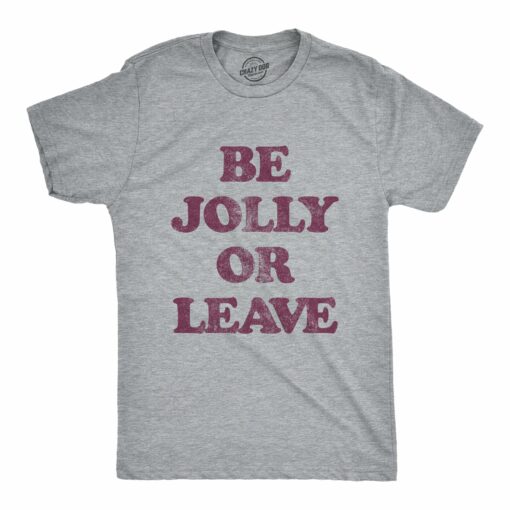 Mens Be Jolly Or Leave Tshirt Funny Christmas Party Cheer Graphic Novelty Tee