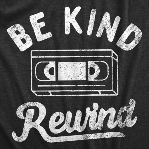 Mens Be Kind Rewind T Shirt Funny Retro VHS Tape Joke Tee For Guys