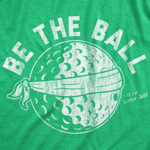 Mens Be The Ball T Shirt Funny Golf Saying Graphic Tee Golfing gift for Dad Cool Design