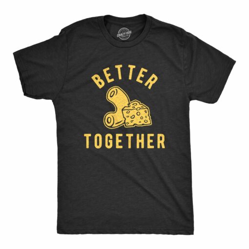 Mens Better Together Macaroni And Cheese Tshirt Funny Comfort Food Graphic Novelty Tee