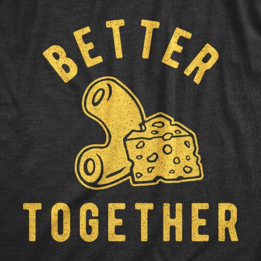 Mens Better Together Macaroni And Cheese Tshirt Funny Comfort Food Graphic Novelty Tee