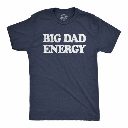 Mens Big Dad Energy T Shirt Funny Father’s Day Papa Vibes Tee For Guys