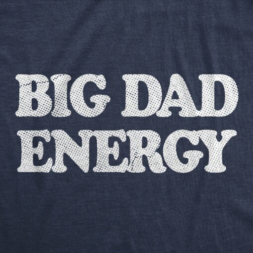 Mens Big Dad Energy T Shirt Funny Father’s Day Papa Vibes Tee For Guys