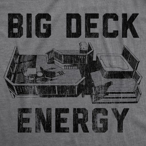 Mens Big Deck Energy Tshirt Funny Summer Backyard Patio Graphic Novelty Tee