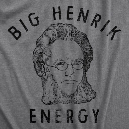 Mens Big Henrik Energy T Shirt Funny Huge Ibsen Vibes Joke Tee For Guys