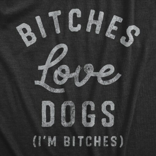 Mens Bitches Love Dogs T Shirt Funny Offensive Puppy Dog Lovers Joke Text Tee For Guys