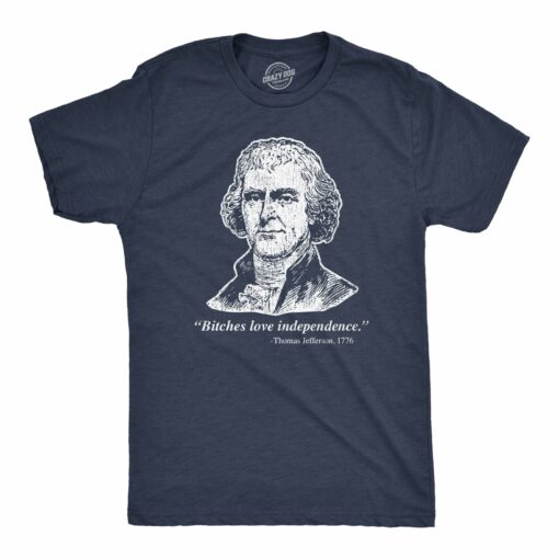 Mens Bitches Love Independence Thomas Jefferson Tshirt Funny Founding Fathers 4th Of July Tee