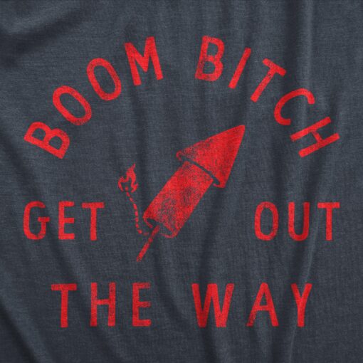 Mens Boom Bitch Get Out The Way T Shirt Funny Sarcastic Fourth Of July Firework Rocket Tee For Guys