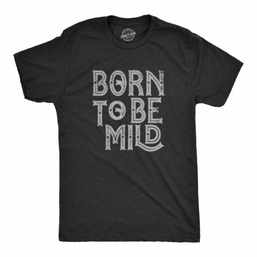 Mens Born To Be Mild T Shirt Funny Moderate Mellow Parody Tee For Guys