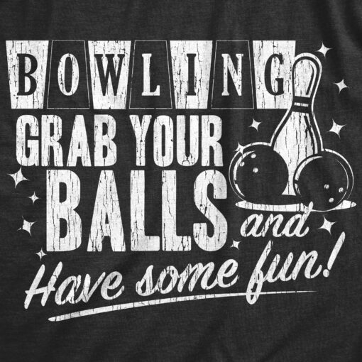 Mens Bowling Grab Your Balls Have Some Fun Tshirt Funny Sexual Innuendo Graphic Tee