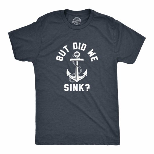 Mens But Did We Sink T Shirt Funny Sailing Boating Ship Joke Tee For Guys