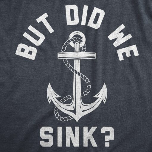 Mens But Did We Sink T Shirt Funny Sailing Boating Ship Joke Tee For Guys