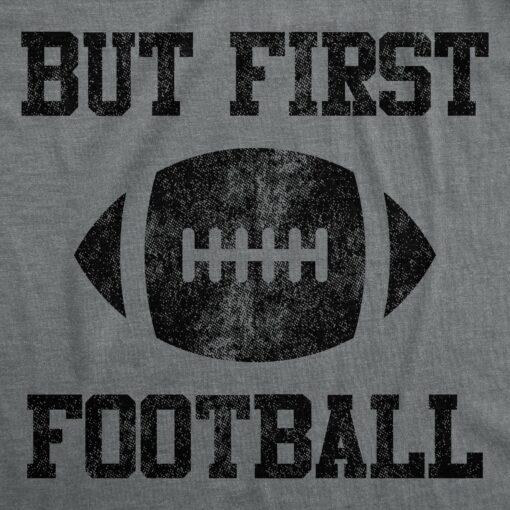 Mens But First Football Tshirt Funny Sunday Family Party Big Game Sports Graphic Tee