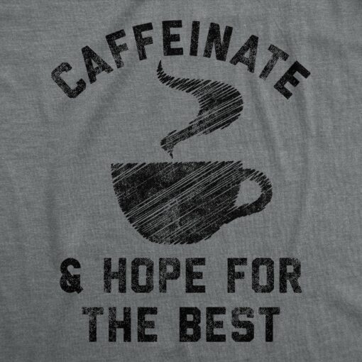 Mens Caffeinate And Hope For The Best Tshirt Funny Coffee Lovers Novelty Graphic Tee For Guys