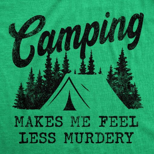 Mens Camping Makes Me Feel Less Murdery T Shirt Funny Cool Sarcastic Camp Top