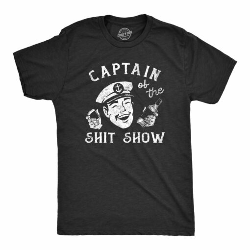 Mens Captain Of The Shit Show T Shirt Funny Crazy Partying Drinking Tee For Guys