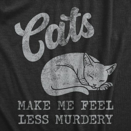 Mens Cats Make Me Feel Less Murdery T Shirt Funny Sarcastic Kitten Lovers Novelty Tee For Guys