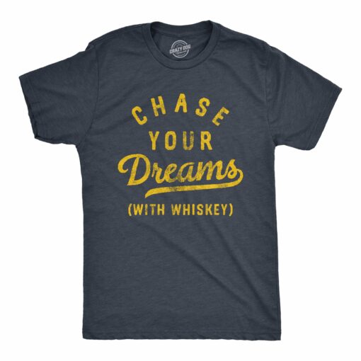 Mens Chase Your Dreams With Whiskey T Shirt Funny Sarcastic Liquor Drinking Joke Tee For Guys