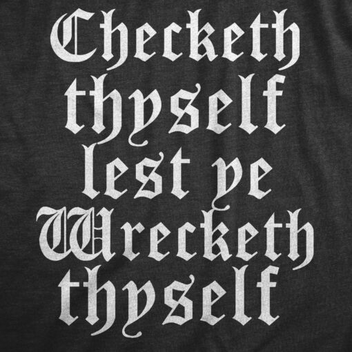 Mens Checketh Thyself Lest Ye Wrecketh Thyself T Shirt Funny Archaic Quote Tee For Guys