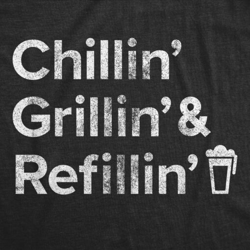 Mens Chillin Grillin And Refillin Tshirt Funny Backyard BBQ Novelty Graphic Tee