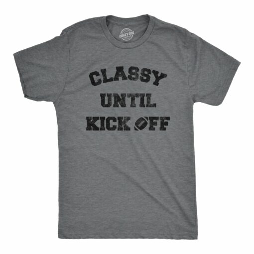 Mens Classy Until Kickoff Tshirt Funny Football Sunday Party Tailgate Big Game Graphic Tee