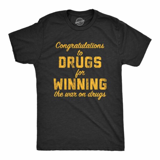 Mens Congratulations To The Drugs For Winning The War On Drugs Tshirt Funny 420 Graphic Tee