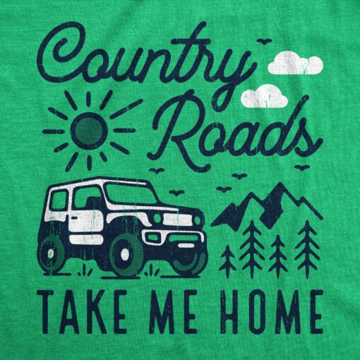 Mens Country Roads Take Me Home T Shirt Funny Nature Lovers Offroad Exploring Adventure Tee For Guys