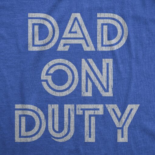 Mens Dad On Duty T shirt Funny Father’s Day Parenting Graphic Novelty Tee
