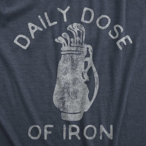 Mens Daily Dose Of Iron T Shirt Funny Golf Clubs Caddie Graphic Novelty Tee For Guys