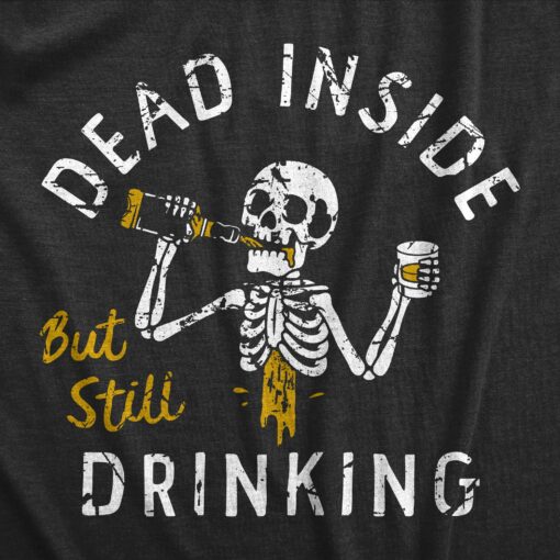 Mens Dead Inside But Still Drinking T Shirt Funny Spooky Drunk Skeleton Tee For Guys