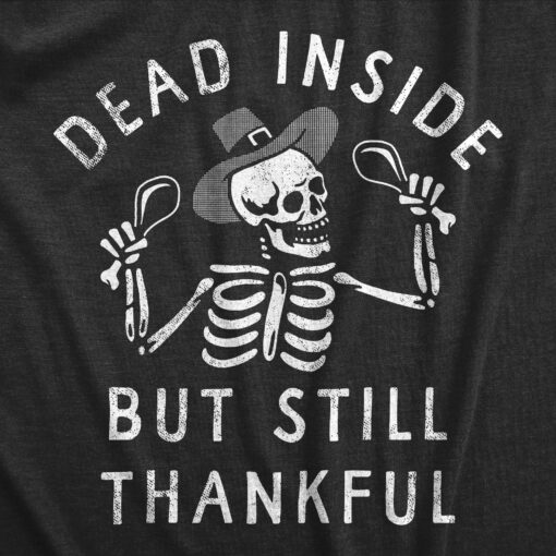 Mens Dead Inside But Still Thankful T Shirt Funny Depressed Thanksgiving Turkey Dinner Tee For Guys