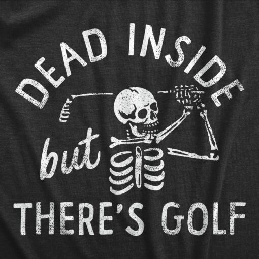 Mens Dead Inside But Theres Golf T Shirt Funny Depressed Skeleton Golfing Lovers Tee For Guys