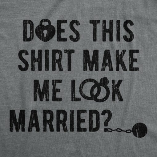 Mens Does This Shirt Make Me Look Married T shirt Bachelor Party Gift for Groom