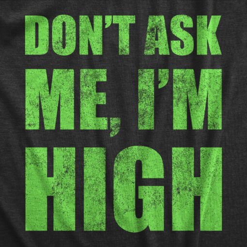 Mens Dont Ask Me Im High T Shirt Funny 420 Pot Smoking Lovers Tee For Guys