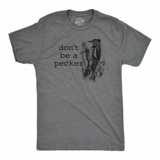 Mens Dont Be A Pecker T Shirt Funny Woodpecker Dick Joke Tee For Guys