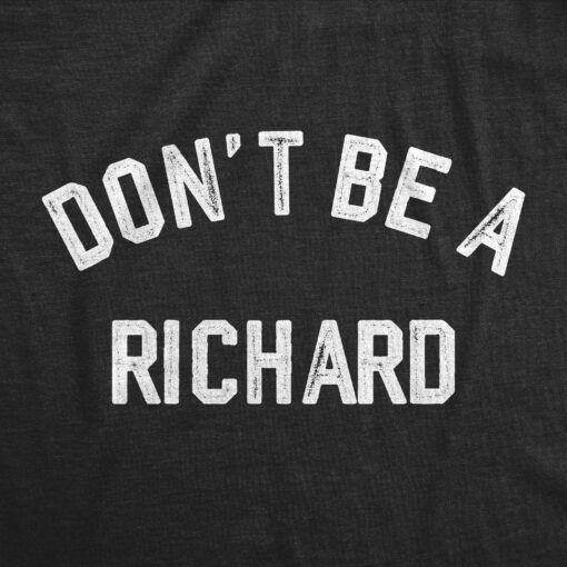 Mens Dont Be A Richard T Shirt Funny Jerk Mean Dick Joke Tee For Guys